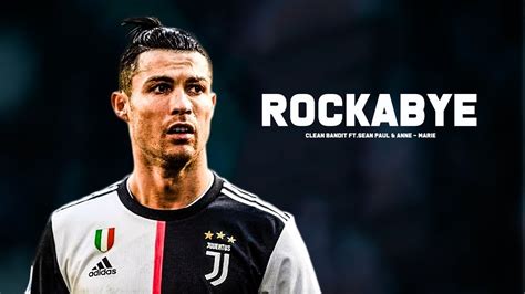 Cristiano Ronaldo 2020 • Rockabye • Skills And Goals Hd Youtube
