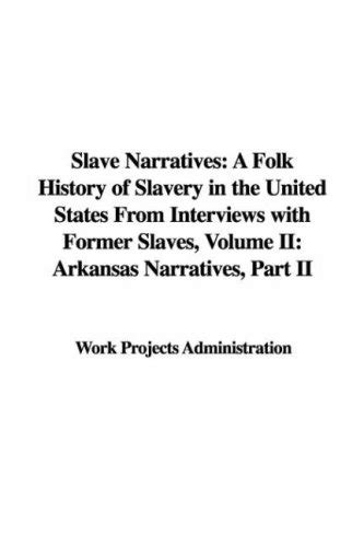 Slave Narratives A Folk History Of Slavery In The United States From Interviews With Former