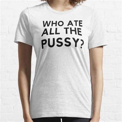 Who Ate All The Pussy Shirt Trends Bedding