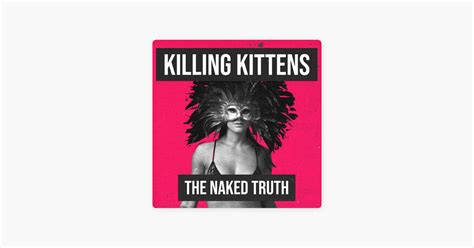 ‎killing Kittens The Naked Truth On Apple Podcasts