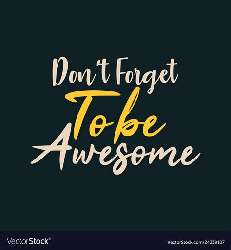 Dont Forget To Be Awesome Royalty Free Vector Image
