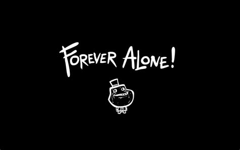Forever Alone Wallpapers Wallpaper Cave