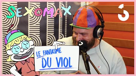 Sexomax Le Fantasme Du Viol Youtube