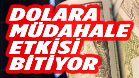 DOLARA MÜDAHALE ETKİSİ BİTİYOR DOLAR YORUM EKONOMİ YORUM