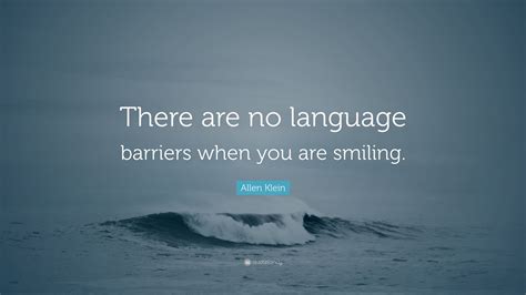 Allen Klein Quote “there Are No Language Barriers When You Are Smiling”