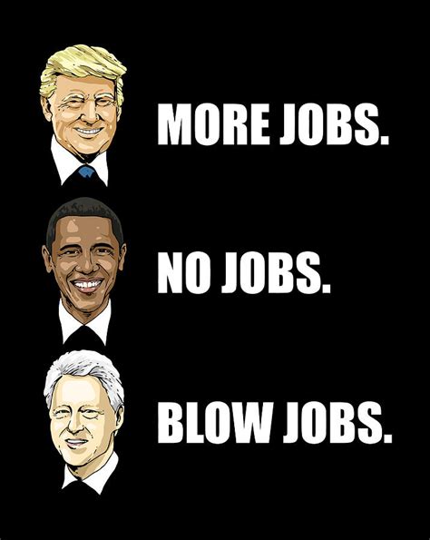 Donald Trump More Jobs Obama No Jobs Bill Clinton Blow Jobs Digital Art