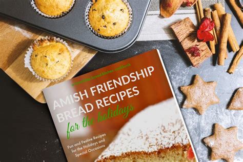 Amish Friendship Bread Recipes For The Holidays The Cookbook