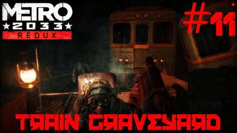 Metro 2033 Redux 11 Train Graveyard Survivalranger Hardcore Youtube