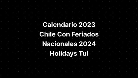 Calendario 2023 Chile Con Feriados Nacionales 2024 Holidays Tui Imagesee