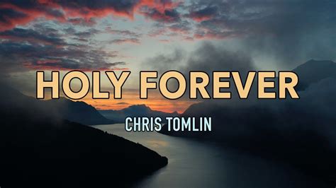 Holy Forever Chris Tomlin Lyric Video YouTube Music