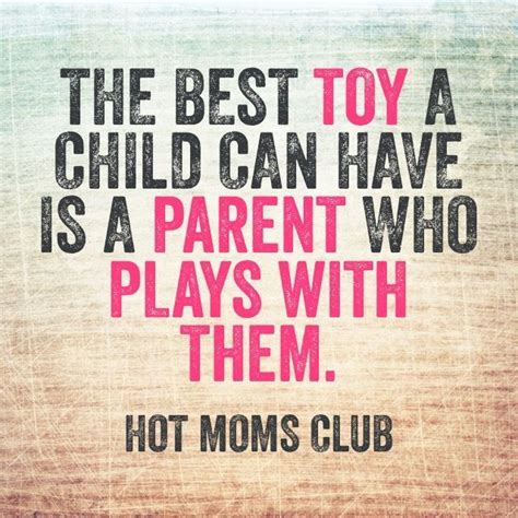 Best Toy For Kids Hot Moms Club Quotes About Motherhood Moms Club