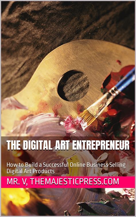 The Digital Art Entrepreneur How To Build A Successful Online Business