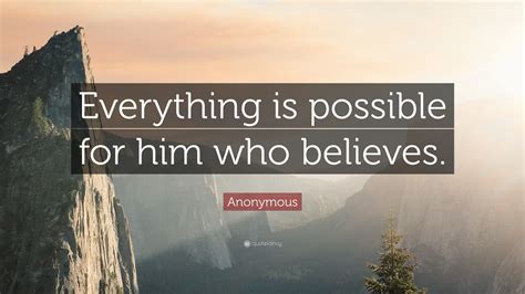 Anonymous Quote Everything Is Possible For Him Who Believes