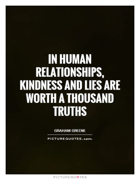 In Human Relationships Kindness And Lies Are Worth A Thousand