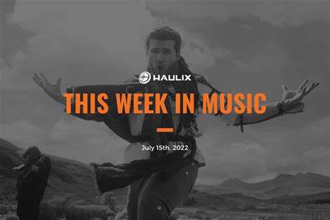 This Week In Music July 15 2022 Haulix Daily