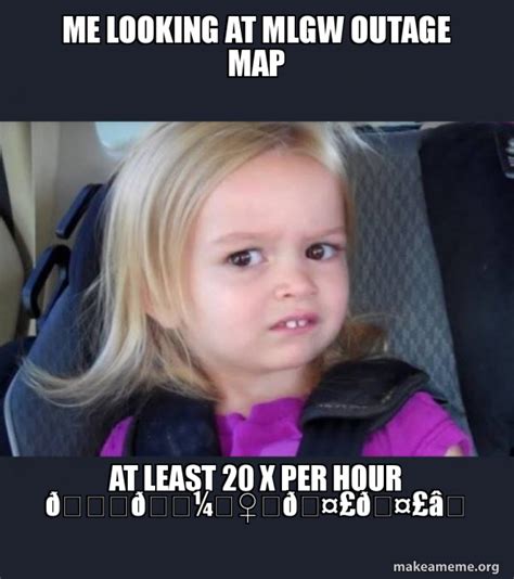 me looking at mlgw outage map at least 20 x per hour ðŸ™‹ðŸ ¼â€ â™€ï¸ ðŸ¤£ðŸ¤£âœ… side eyes