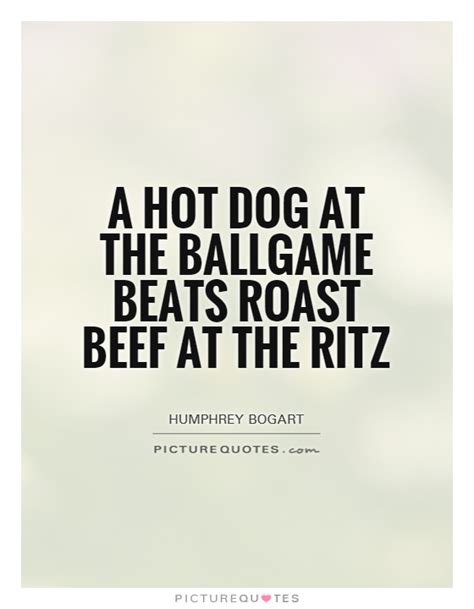 It needs only a good bottle of wine for a roast chicken to be transformed into a banquet. Quotes about Roast (122 quotes)