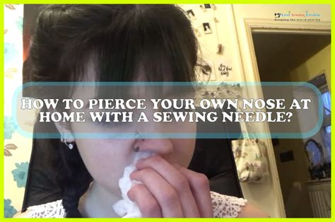How To Pierce Your Own Nose At Home With A Sewing Needle Sewing Team