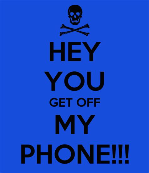 Unfortunately, the chances of actually getting a stolen phone back are slim. HEY YOU GET OFF MY PHONE!!! Poster | Tamika Ekpang | Keep ...