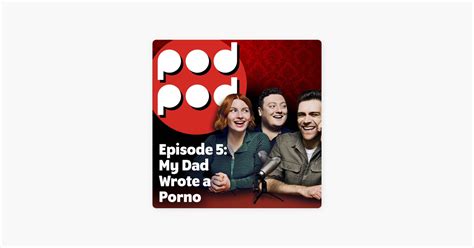 ‎podpod My Dad Wrote A Porno Knowing The Right Time To End Your Podcast En Apple Podcasts