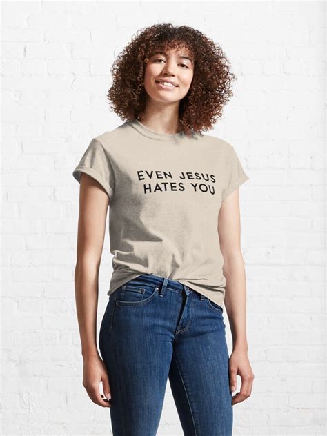 even jesus hates you t shirt by redridgedesigns redbubble