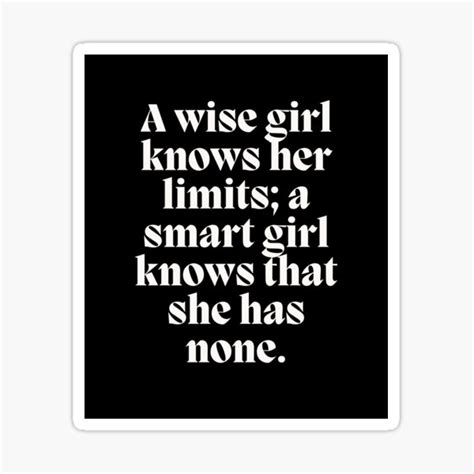 a wise girl knows her limits a smart girl knows that she has none sticker for sale by