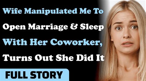 Wife Manipulated Me To Open Marriage And Sleep W Her Coworker Turns Out