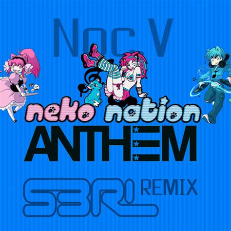 Neko Nation Anthem Radio Edit S3rl Remix Song And Lyrics By Nocv