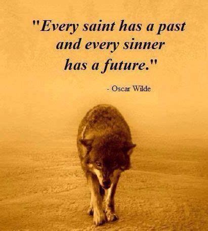 Inspirational future quotes to help you focus on your dreams and goals. Every saint has a past and every sinner has a future. - Oscar Wilde | Wolf quotes, Oscar wilde ...