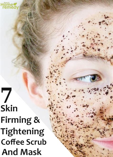 7 Skin Firming And Tightening Coffee Scrub And Mask