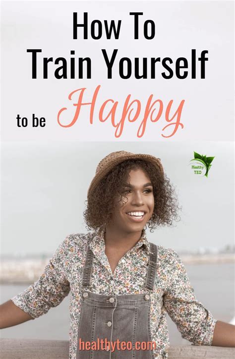 How To Train Yourself To Be Happy In 2020 Positive Psychology