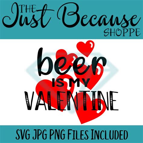 Beer Is My Valentine Valentines Day Svg File 1011 Be My Valentine