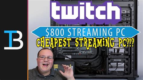 800 Budget Twitch Streaming Pc Start Streaming Games On Twitch For