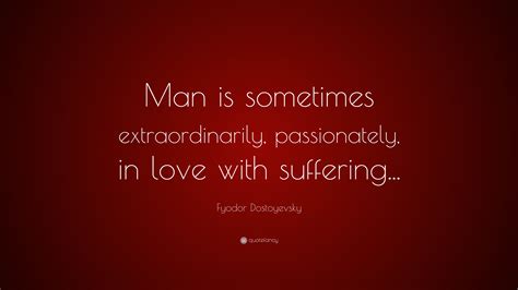 Fyodor Dostoyevsky Quote Man Is Sometimes Extraordinarily
