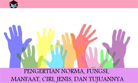 √ Pengertian Norma Fungsi Manfaat Ciri Jenis Dan Tujuannya