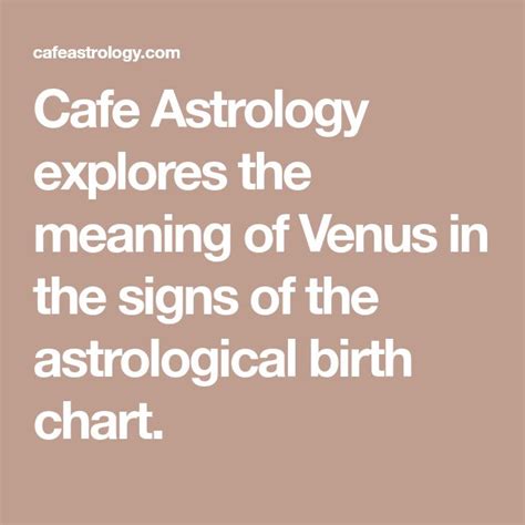 Cafe Astrology Explores The Meaning Of Venus In The Signs Of The Astrological Birth Chart