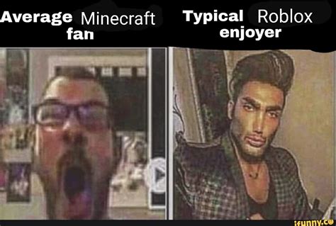 Average Minecraft Typical Roblox Enjoyer Fan