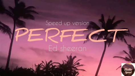 Ed Sheeran Perfect Speed Up Youtube