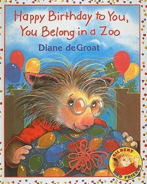 Happy Birthday To You You Belong In A Zoo Diane Degroat