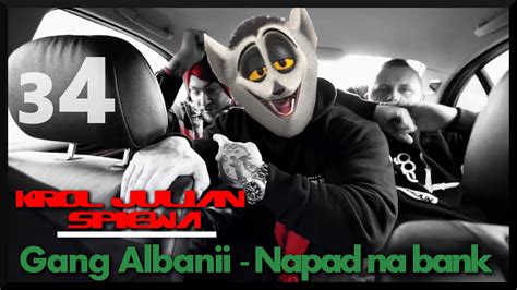 Gang Albanii Napad Na Bank - Król Julian śpiewa [#34] ft. Gang Albanii - Napad na bank - Full HD
