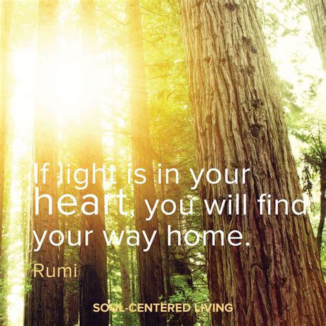 If Light Is In Your Heart You Will Find Your Way Home Rumi Quote