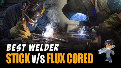 🔥 Stick Welding Vs Mig Flux Cored Which Welding Process Is Better