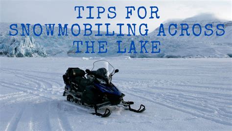 Tips For Snowmobiling Across The Lake Lakefront Living International Llc