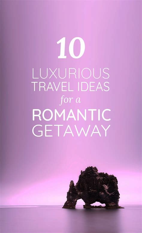 top luxurious travel ideas for a romantic getaway in europe romantic getaways luxury travel