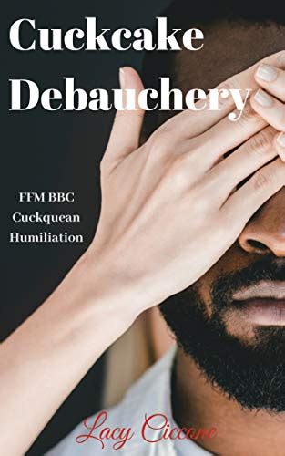 Cuckcake Debauchery Ffm Bbc Cuckquean Humiliation Kindle Edition By