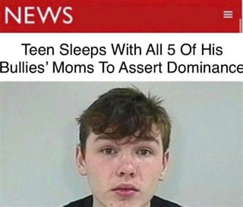 News Teen Sleeps With All 5 Of His Bullies Moms To Assert Dominance