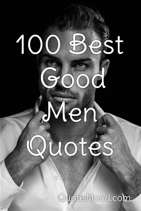 100 Most Inspiring Good Men Quotes In 2020 Good Man Quotes Men