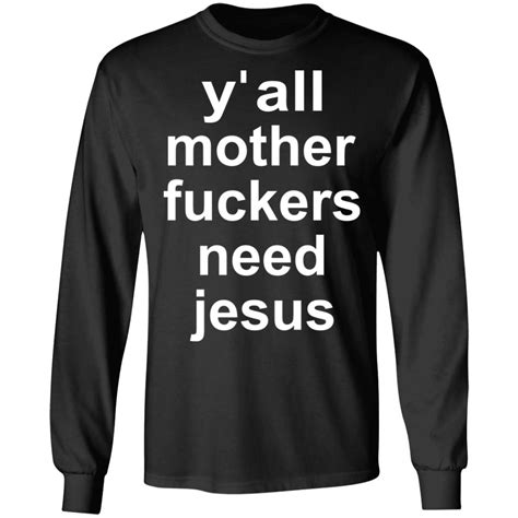 Yall Mother Fuckers Need Jesus Shirt Rockatee