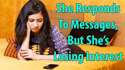 she responds to messages but she s losing interest youtube