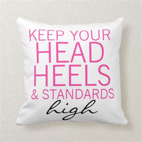 Keep Your Head Heels And Standards High Pillow Zazzle